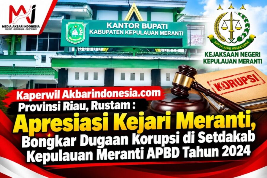 Kaperwil Akbarindonesia.com Provinsi Riau, Rustam Apresiasi Kejari Meranti, Bongkar Dugaan Korupsi di Setdakab Kepulauan Meranti APBD Tahun  2024